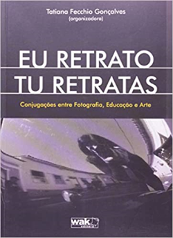 Eu Retrato Tu Retratas - Conjugacoes Entre Fotografia Educacao E Arte