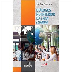 Dialogos No Interior Da Casa Comum - Recepcoes Interdisciplinares Sobre A Enciclica Laudato Si