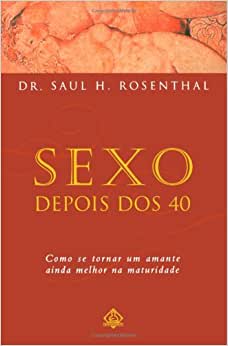 Sexo Depois Dos 40 - Como Se Torna Um Amamte Ainda Melhor Na Maturidade