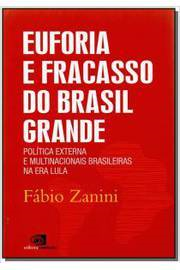 Euforia E Fracasso Do Brasil Grande - Política Externa e Multinacionais Brasileiras na era Lula