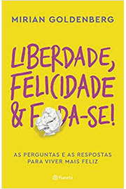 Liberdade, Felicidade E Foda-se !