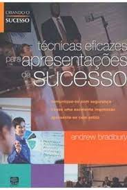 Tecnicas Eficazes Para Apresentacoes De Sucesso