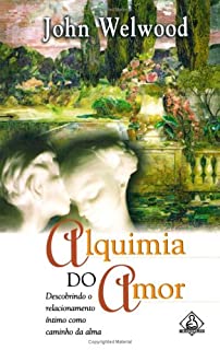 Alquimia Do Amor - Descobrindo O Relacionamento Intimo Como Caminho Da Alma