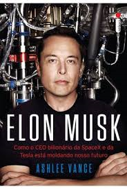 Elon Musk - Como O Ceo Bilionario Da Spacex E Da Tesla Esta Moldando Nosso Futuro