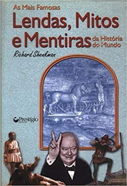 As Mais Famosas Lendas Mitos E Mentiras Da Historia Do Mundo