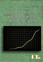 Saude Do Trabalhador - Cenarios E Perspectivas Numa Conjuntura Privatista