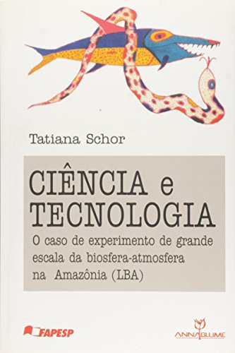 Ciencia E Tecnologia - O Caso De Experimento De Grande Escala Da Biosfera-atmosfera Na Amazonia Lba
