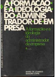 A Formacao E A Ideologia Do Administrador De Empresa