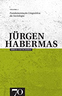 Obras Escolhidas De Jurgen Habermas - Vol 1 - Fundamentacao Linguistica Da Sociologia