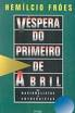 Vespera Do Primeiro De Abril - Ou Nacionalistas X Entreguistas