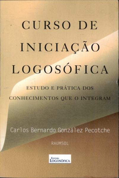 Curso De Iniciacao Logosofica - Estudo E Pratica Dos Conhecimentos Que O Integram