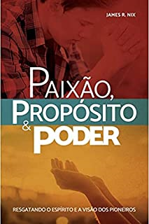 Paixao, Proposito E Poder