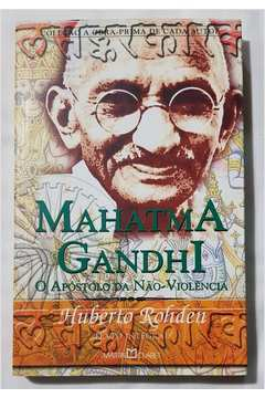 Mahatma Gandhi - O Apostolo Da Nao Violencia