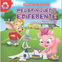 Meu Brinquedo E Diferente - Criando Com Material Alternativo