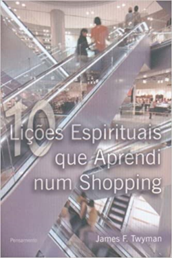 10 Licoes Espirituais Que Aprendi Num Shopping