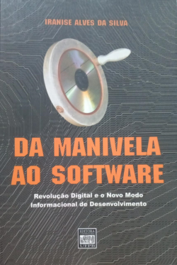 Da Manivela Ao Software - Revolucao Digital E O Novo Mundo Informacional De Desenvolvimento