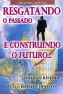 Resgatando o Passado e Construindo o Futuro Pelo Espirito Ernesto