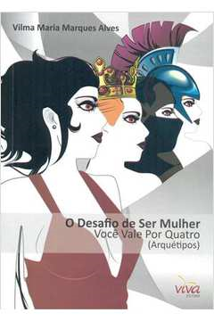 O Desafio De Ser Mulher - Voce Vale Por Quatro - Arquetipos