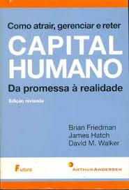 Como Atrair Gerenciar E Reter Capital Humano Da Promessa A Realidade