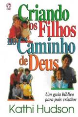 Criando Os Filhos No Caminho De Deus - Um Guia Biblico Para Pais Cristaos