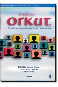 A Vida No Orkut - Narrativas E Aprendizagens Nas Redes Sociais