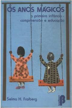 Os Anos Magicos - A Primeira Infancia - Compreensao E Educacao