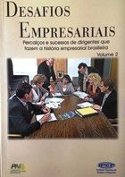 Desafios Empresariais - Percalcos E Sucessos De Dirigentes Que Fazem A Historia Empresarial Brasileira V.2