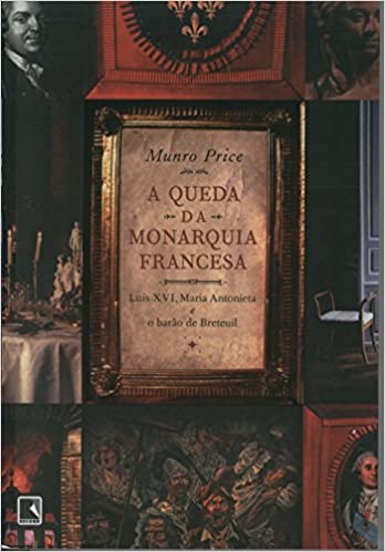 A Queda Da Monarquia Francesa - Luis Xvi Maria Antonieta E O Barao Breteuil