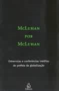 Mcluhan Por Mcluhan - Entrevistas E Conferencias Inedias Do Profeta Da Globalizacao