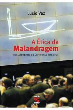 A Etica Da Malandragem - No Submundo Do Congresso Nacional