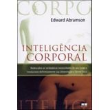 Inteligencia Corporal - Redescubra As Verdadeiras Necessidades De Seus Corpo E Revolucione Definitivamente Sua Alimentacao E Forma Fisica