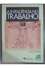 A Inteligencia No Trabalho- Textos Selecionados De Ergonomia