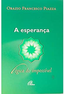 A Esperanca - Logica Do Impossivel