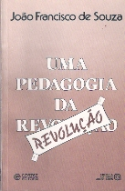 Uma Pedagogia Da Revolucao - A Contribuicao Do Governo Arraes 1960-1964 A Reinvencao Da Educacao Brasileira