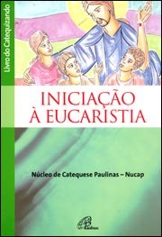 Iniciacao A Eucaristia - Livro Do Catequizando