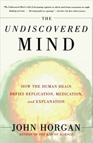 The Undiscovered Mind - How The Human Brain Defies Replication, Medication  And Explanation