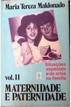 Maternidade E Paternidade V. 02 - Situacoes Especiais E De Crise Na Familia