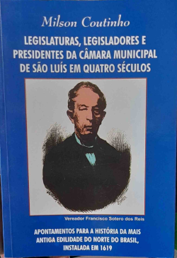 Legislaturas Legisladores E Presidente Da Camara Municipal De Sao Luis Em Quatro Seculos