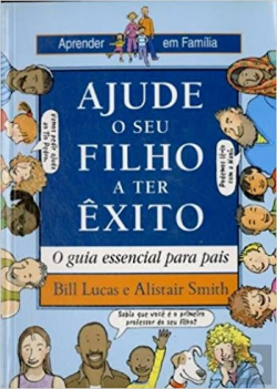 Ajude O Seu Filho A Ter Exito O Guia Essencial Para Pais