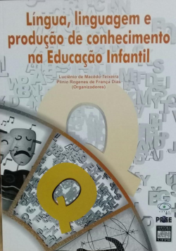 Lingua, Linguagem E Producao De Conhecimento Na Educacao Infantil