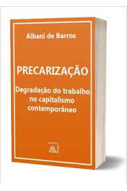 Precarizacao - Degradacao Do Trabalho No Capitalismo Contemporaneo