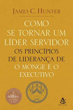 Como Se Tornar Um Lider Servidor - Os Principios De Lideranca De O Monge E O Executivo