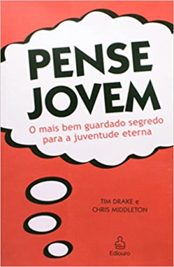 Pense Jovem - O Mais Bem Guardado Segredo Para A Juventude Eterna