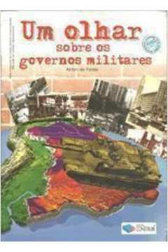 Um Olhar Sobre Os Governos Militares