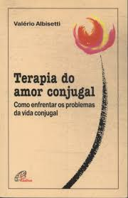 Terapia Do Amor Conjugal - Como Enfrentar Os Problemas Da Vida Conjugal