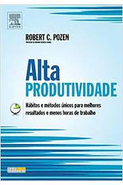 Alta Produtividade - Habitos E Metodos Unicos Para Melhores Resultados E Menos Horas De Trabalho