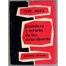 Grandeza Y Errores De Los Curas Obreros
