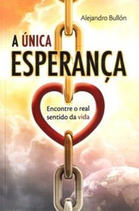Unica Esperanca - Encontre O Real Sentido Da Vida