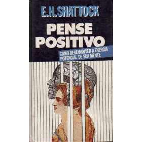 Pense Positivo - Como Desenvolver A Energia Potencial De Sua Mente