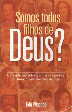 Somos Todos Filhos De Deus? - Uma Reflexao Situacao Espiritual Da Humanidade Nos Dias De Hoje